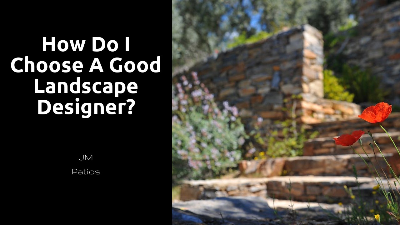 How do I choose a good landscape designer?